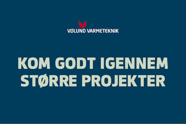 Kom godt igennem større projekter med Vølund Varmeteknik