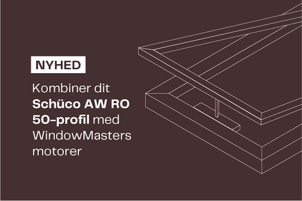Nyhed: Kombiner dit Schüco AW RO 50-profil med WindowMaster’s motorer