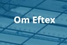 Om Eftex