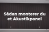 Sådan monterer du et akustikpanel